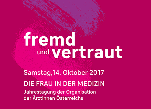 Oranisation der Ärztinnen Österreichs Jahrestagung 2017: Fremd und Vertraut